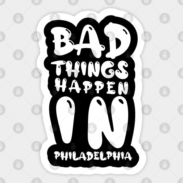 bad things happen in philadelphia Sticker by MURCPOSE